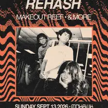 REHASH + MAKEOUT REEF + special guests 