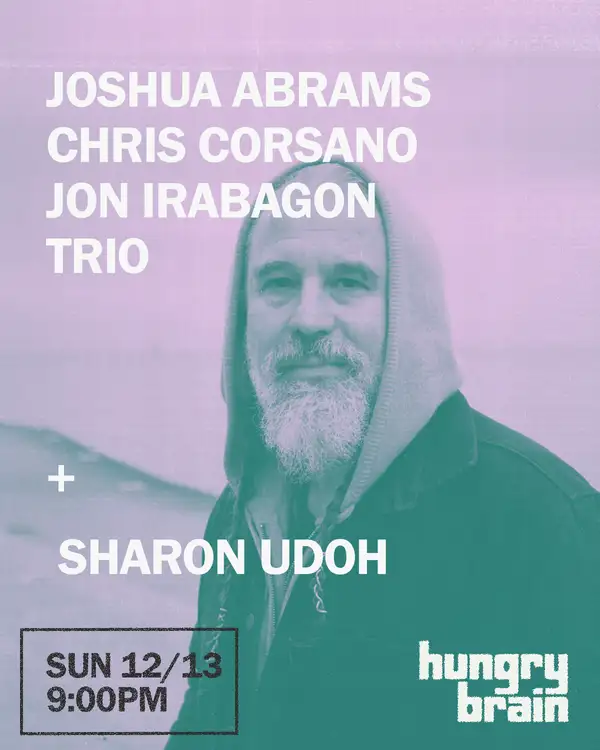 Joshua Abrams/Chris Corsano/Jon Irabagon Trio + Sharon Udoh